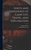 Shifts and Expedients of Camp Life, Travel, and Exploration