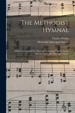 The Methodist Hymnal: Official Hymnal Of The Methodist Episcopal Church, South, And The Methodist Episcopal Church - Wesley, Charles