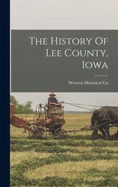 The History Of Lee County, Iowa - Co, Western Historical