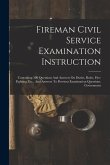 Fireman Civil Service Examination Instruction: Containing 500 Questions And Answers On Duties, Rules, Fire-fighting, Etc., And Answers To Previous Exa