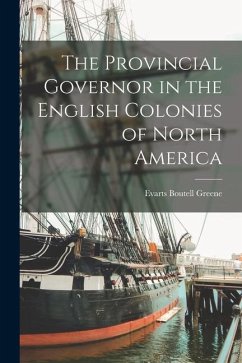 The Provincial Governor in the English Colonies of North America - Greene, Evarts Boutell