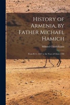 History of Armenia, by Father Michael Hamich; From B. C. 2247 to the Year of Christ 1780 - Mikayel, Chamchiants