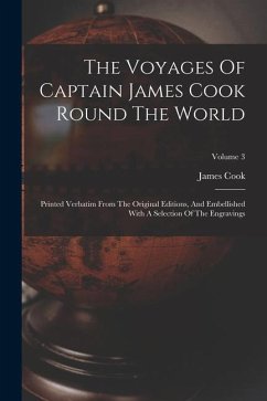 The Voyages Of Captain James Cook Round The World: Printed Verbatim From The Original Editions, And Embellished With A Selection Of The Engravings; Vo - Cook, James