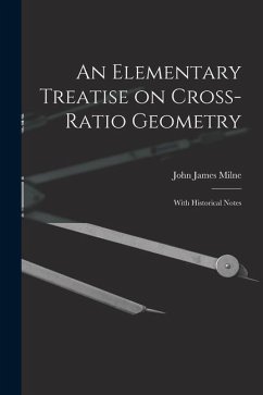 An Elementary Treatise on Cross-Ratio Geometry: With Historical Notes - Milne, John James