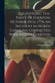 The Historic Tea-party of Edenton, October 25th, 1774. An Incident in North Carolina Connected With British Taxation