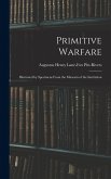 Primitive Warfare: Illustrated by Specimens From the Museum of the Institution