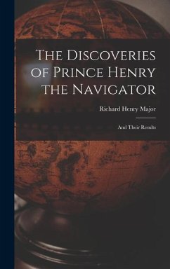 The Discoveries of Prince Henry the Navigator - Major, Richard Henry