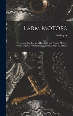 Cover Farm Motors; Steam and gas Engines, Hydraulic and Electric Motors, Traction Engines, Automobiles, Animal Motors, Windmills