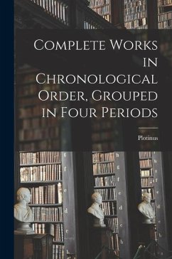 Complete Works in Chronological Order, Grouped in Four Periods - Plotinus