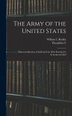 The Army of the United States: Historical Sketches of Staff and Line With Portraits fo Generals-in-chief