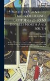 Simplified Scientific Tables Of Houses, Latitudes 25 To 60 Degrees North And South: With Longitudes And Latitudes Of About 1500 Cities Of The World, I