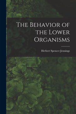The Behavior of the Lower Organisms - Jennings, Herbert Spencer