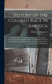 History of the Colored Race in America: Containing Also Their Ancient and Modern Life in Africa ... the Origin and Development of Slavery in the Old W