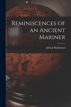 Reminiscences of an Ancient Mariner - J, Mahlmann John