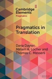 Pragmatics in Translation - Dayter, Daria (Tampere University, Finland); Locher, Miriam A. (Universitat Basel, Switzerland); Messerli, Thomas C. (Universitat Basel, Switzerland)