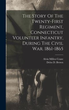 The Story Of The Twenty-first Regiment, Connecticut Volunteer Infantry, During The Civil War. 1861-1865 - 21st