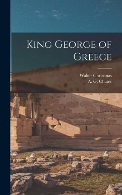 King George of Greece - Christmas, Walter; Chater, A. G.