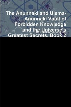 The Anunnaki and Ulema-Anunnaki Vault of Forbidden Knowledge and the Universe's Greatest Secrets. Book 2 - De Lafayette, Maximillien