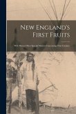 New England's First Fruits: With Divers Other Special Matters Concerning That Country