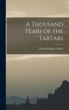 A Thousand Years of the Tartars - Parker, Edward Harper