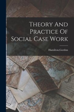 Theory And Practice Of Social Case Work - Hamilton, Gordon
