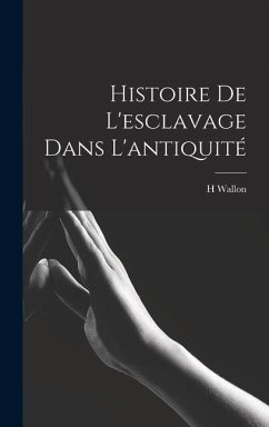 Histoire De l'esclavage Dans L'antiquité - Wallon, H.