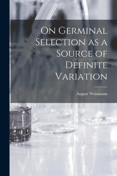 On Germinal Selection as a Source of Definite Variation - Weismann, August