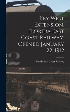 Key West Extension, Florida East Coast Railway, Opened January 22, 1912