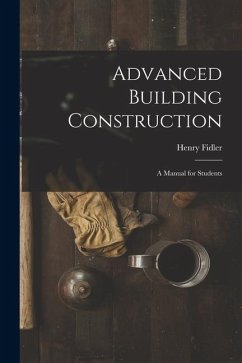 Cover Advanced Building Construction: A Manual for Students