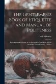 The Gentlemen's Book of Etiquette and Manual of Politeness: Being a Complete Guide for a Gentleman's Conduct in all his Relations Towards Society 1516