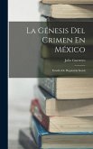 La Génesis Del Crimen En México: Estudio De Pisquiatría Social