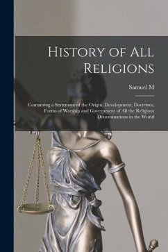 History of all Religions; Containing a Statement of the Origin, Development, Doctrines, Forms of Worship and Government of all the Religious Denominat - Smucker, Samuel M.