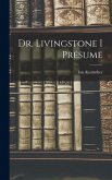 Dr. Livingstone I Presume Dr. Livingstone I Presume