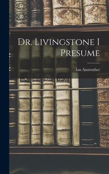 Dr. Livingstone I Presume Dr. Livingstone I Presume