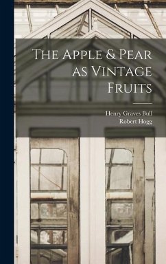 The Apple & Pear as Vintage Fruits - Hogg, Robert; Bull, Henry Graves