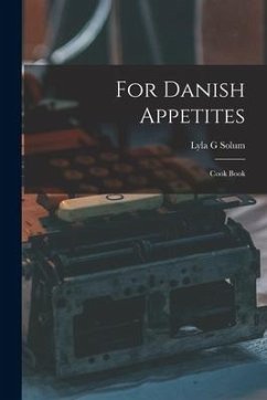 For Danish Appetites: Cook Book - Solum, Lyla G.