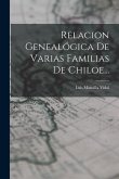 Relacion Genealógica De Varias Familias De Chiloe...