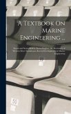 A Textbook On Marine Engineering ...: Steam and Steam Boilers, Steam Engines, the Machinery of Western River Steamboats, Recent Developments in Marine