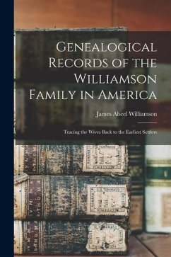 Cover Genealogical Records of the Williamson Family in America: Tracing the Wives Back to the Earliest Settlers