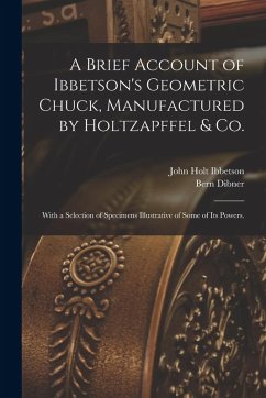 A Brief Account of Ibbetson's Geometric Chuck, Manufactured by Holtzapffel & Co.: With a Selection of Specimens Illustrative of Some of its Powers. - Ibbetson, John Holt; Dibner, Bern