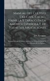 Manual Del Cultivo Del Café, Cacao, Vainilla Y Tabaco En La América Española Y De Todas Sus Aplicaciones