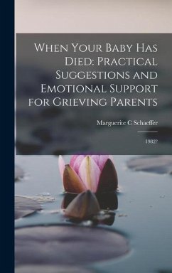 When Your Baby has Died: Practical Suggestions and Emotional Support for Grieving Parents: 1982? - Schaeffer, Marguerite C.