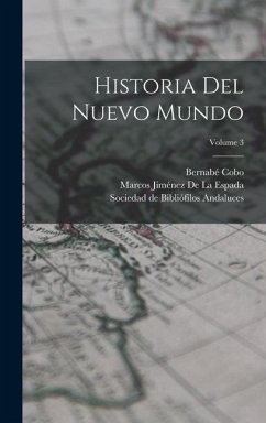 Historia Del Nuevo Mundo; Volume 3 - Cobo, Bernabé; de la Espada, Marcos Jiménez