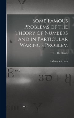 Some Famous Problems of the Theory of Numbers and in Particular Waring's Problem; an Inaugural Lectu - G H (Godfrey Harold), Hardy