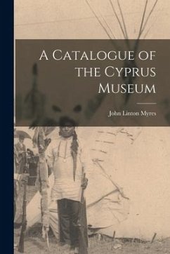 A Catalogue of the Cyprus Museum - Myres, John Linton