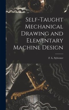 Self-Taught Mechanical Drawing and Elementary Machine Design - Sylvester, F. L.