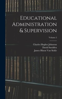 Educational Administration & Supervision; Volume 2 - Johnston, Charles Hughes; Snedden, David