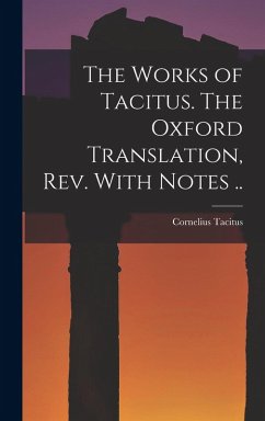 Cover The Works of Tacitus. The Oxford Translation, rev. With Notes ..