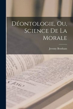 Déontologie, Ou, Science De La Morale - Bentham, Jeremy