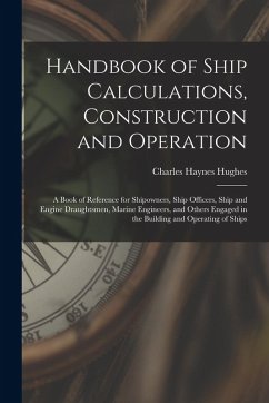 Cover Handbook of Ship Calculations, Construction and Operation: A Book of Reference for Shipowners, Ship Officers, Ship and Engine Draughtsmen, Marine Engi